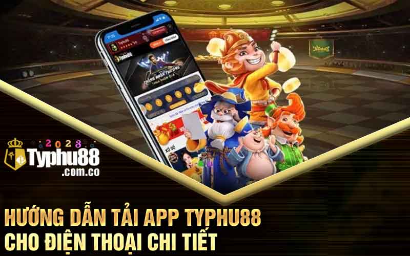 Hướng dẫn tải app Typhu88 cho điện thoại chi tiết