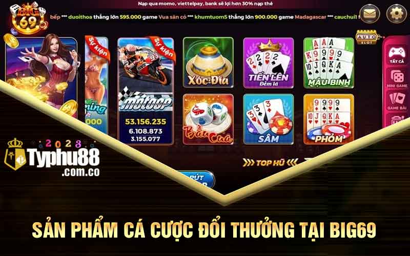Sản phẩm cá cược đổi thưởng tại Big69